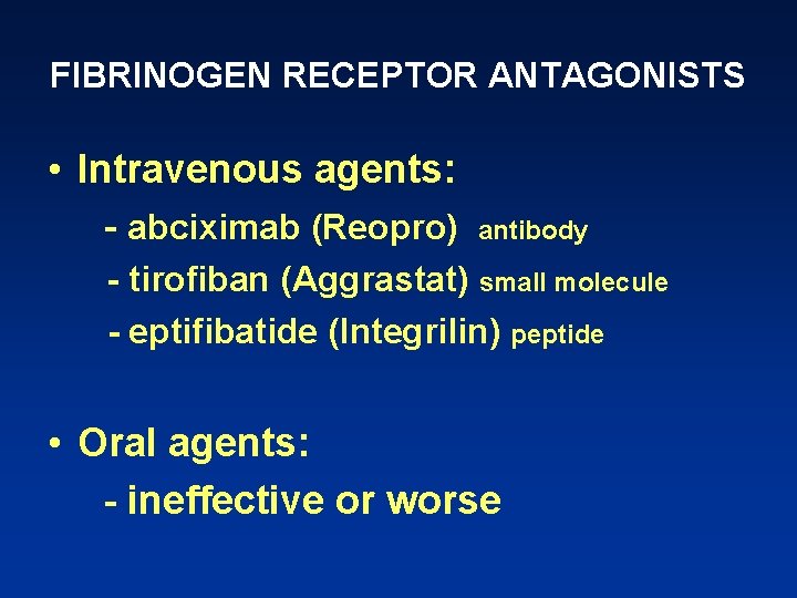 FIBRINOGEN RECEPTOR ANTAGONISTS • Intravenous agents: - abciximab (Reopro) antibody - tirofiban (Aggrastat) small