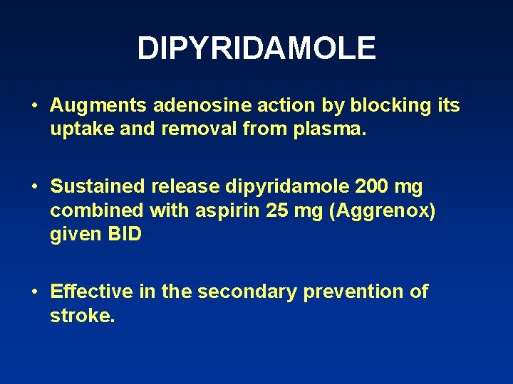 DIPYRIDAMOLE • Augments adenosine action by blocking its uptake and removal from plasma. •