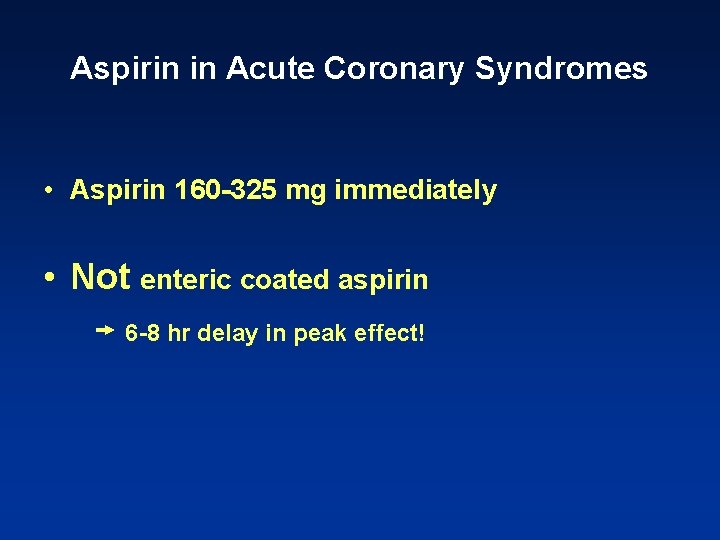 Aspirin in Acute Coronary Syndromes • Aspirin 160 -325 mg immediately • Not enteric