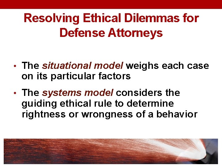 Resolving Ethical Dilemmas for Defense Attorneys • The situational model weighs each case on
