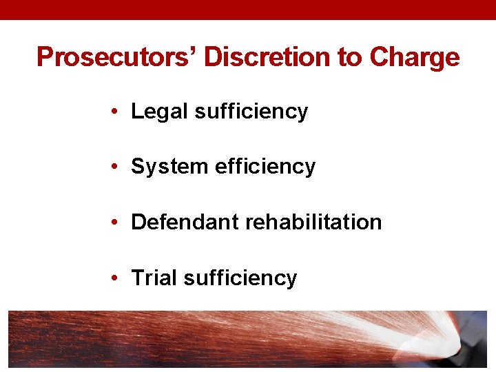 Prosecutors’ Discretion to Charge • Legal sufficiency • System efficiency • Defendant rehabilitation •