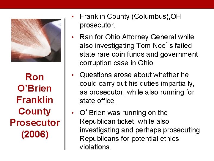  • Franklin County (Columbus), OH prosecutor. • Ran for Ohio Attorney General while