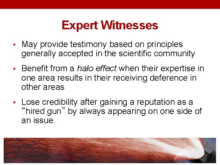 Expert Witnesses • May provide testimony based on principles generally accepted in the scientific