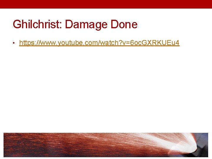 Ghilchrist: Damage Done • https: //www. youtube. com/watch? v=6 oc. GXRKUEu 4 
