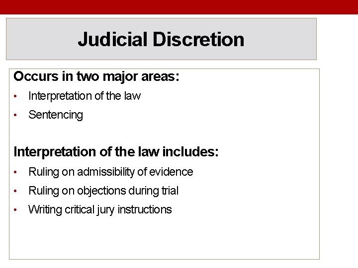 Judicial Discretion Occurs in two major areas: • Interpretation of the law • Sentencing