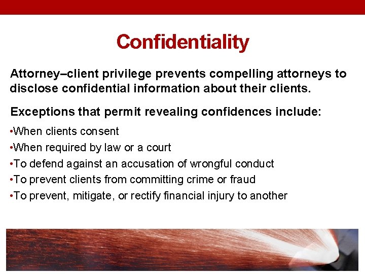Confidentiality Attorney–client privilege prevents compelling attorneys to disclose confidential information about their clients. Exceptions