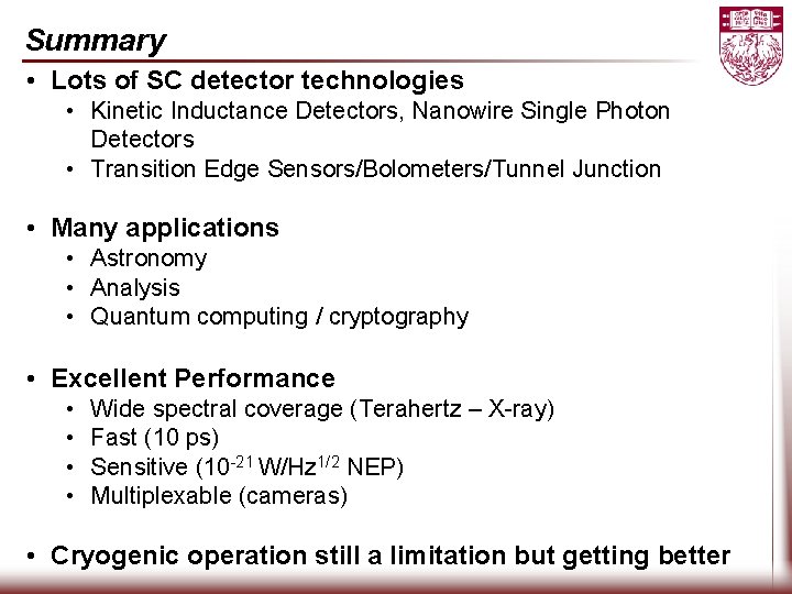 Summary • Lots of SC detector technologies • Kinetic Inductance Detectors, Nanowire Single Photon