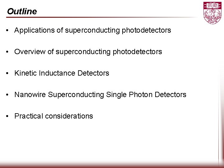 Outline • Applications of superconducting photodetectors • Overview of superconducting photodetectors • Kinetic Inductance