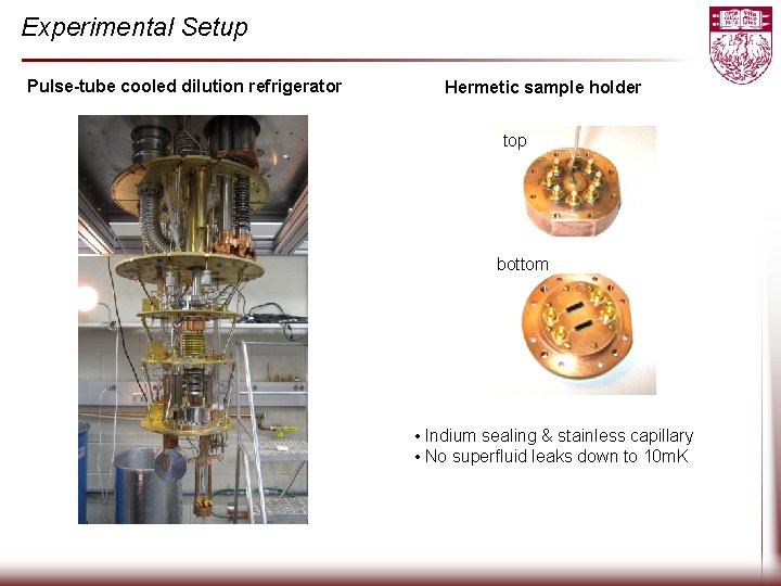 Experimental Setup Pulse-tube cooled dilution refrigerator Hermetic sample holder top bottom • Indium sealing