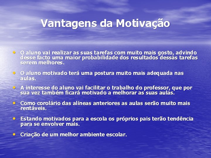 Vantagens da Motivação • O aluno vai realizar as suas tarefas com muito mais