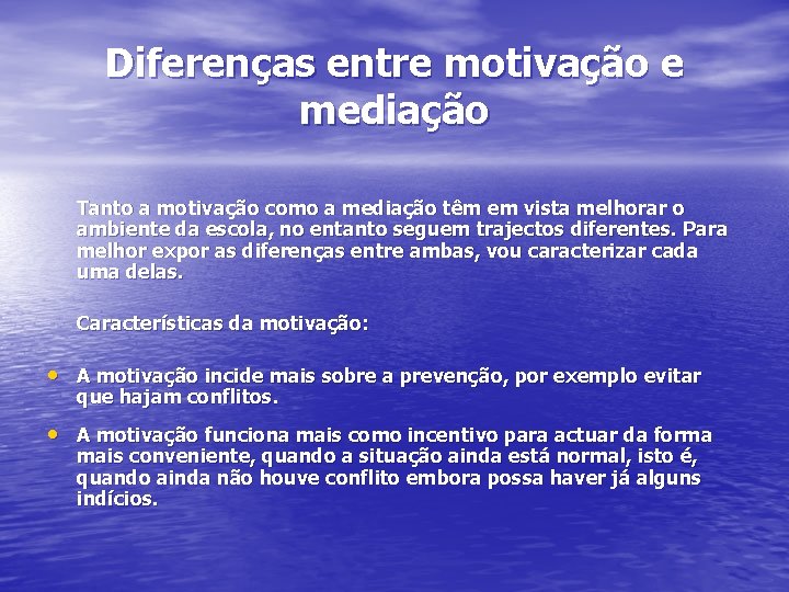 Diferenças entre motivação e mediação Tanto a motivação como a mediação têm em vista