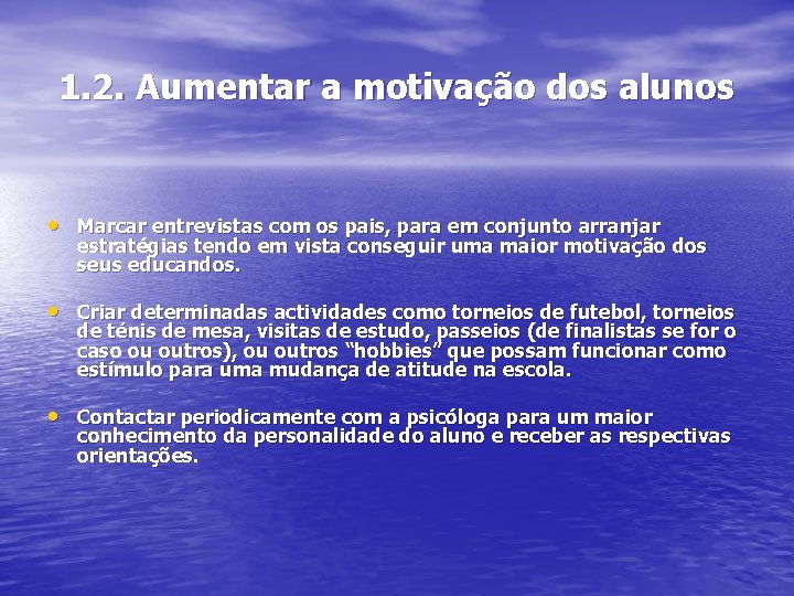 1. 2. Aumentar a motivação dos alunos • Marcar entrevistas com os pais, para