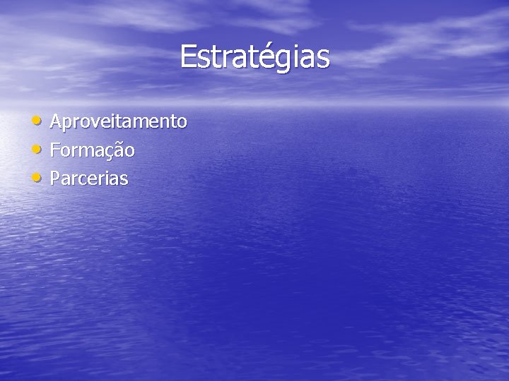 Estratégias • Aproveitamento • Formação • Parcerias 