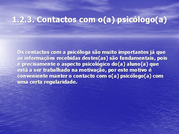 1. 2. 3. Contactos com o(a) psicólogo(a) Os contactos com a psicóloga são muito