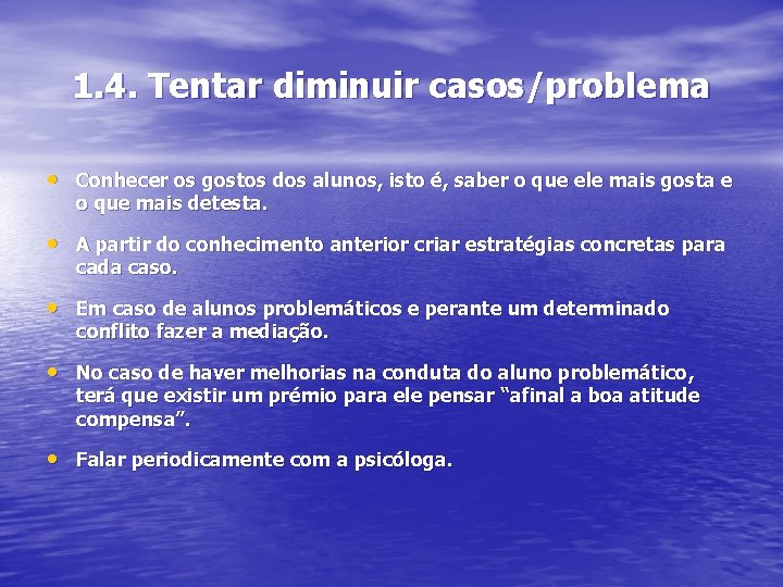 1. 4. Tentar diminuir casos/problema • Conhecer os gostos dos alunos, isto é, saber