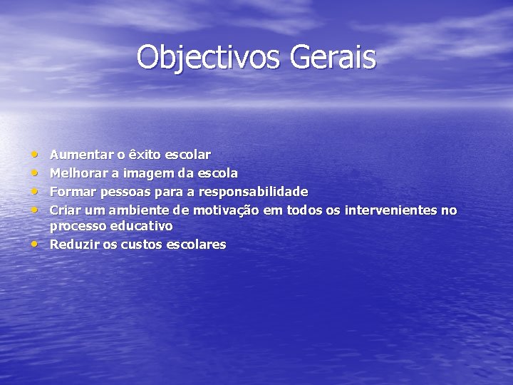 Objectivos Gerais • • • Aumentar o êxito escolar Melhorar a imagem da escola