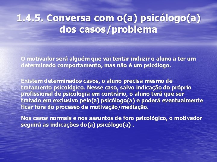 1. 4. 5. Conversa com o(a) psicólogo(a) dos casos/problema O motivador será alguém que