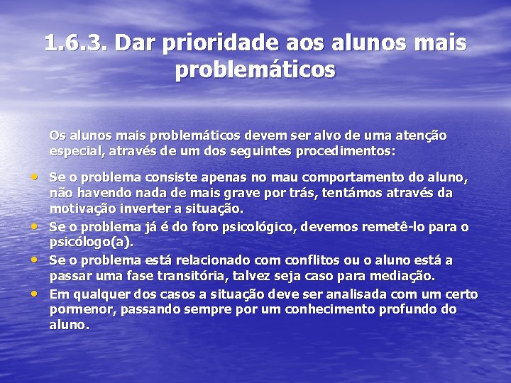 1. 6. 3. Dar prioridade aos alunos mais problemáticos Os alunos mais problemáticos devem