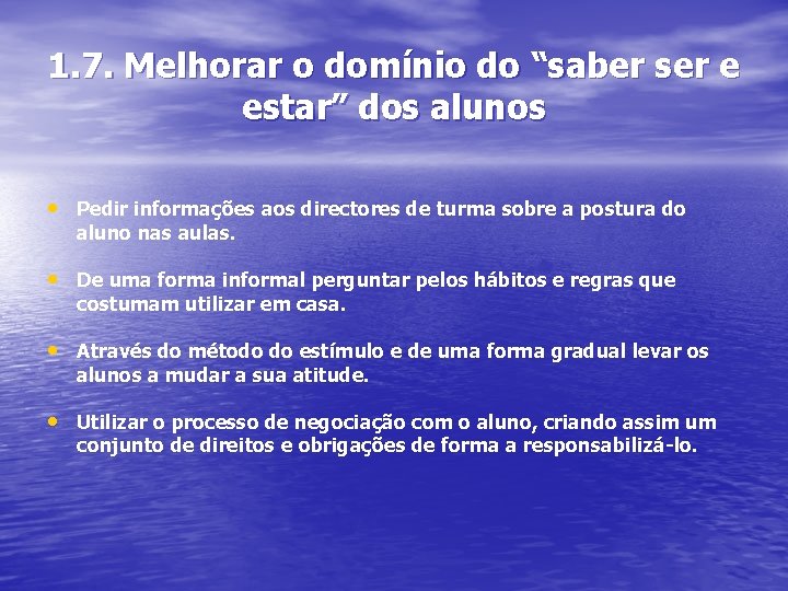 1. 7. Melhorar o domínio do “saber ser e estar” dos alunos • Pedir