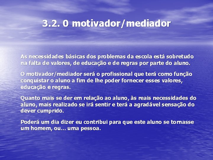 3. 2. 0 motivador/mediador As necessidades básicas dos problemas da escola está sobretudo na