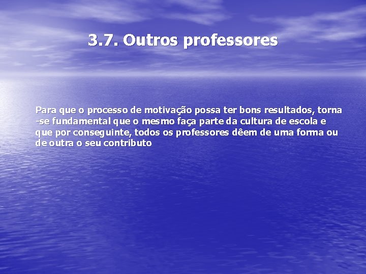 3. 7. Outros professores Para que o processo de motivação possa ter bons resultados,