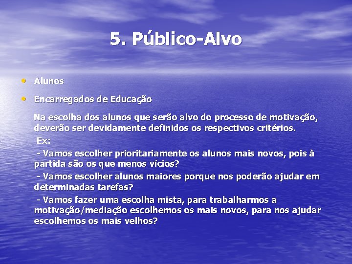 5. Público-Alvo • Alunos • Encarregados de Educação Na escolha dos alunos que serão