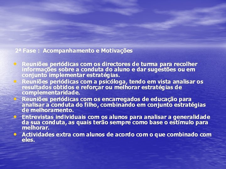 2ª Fase : Acompanhamento e Motivações • Reuniões periódicas com os directores de turma