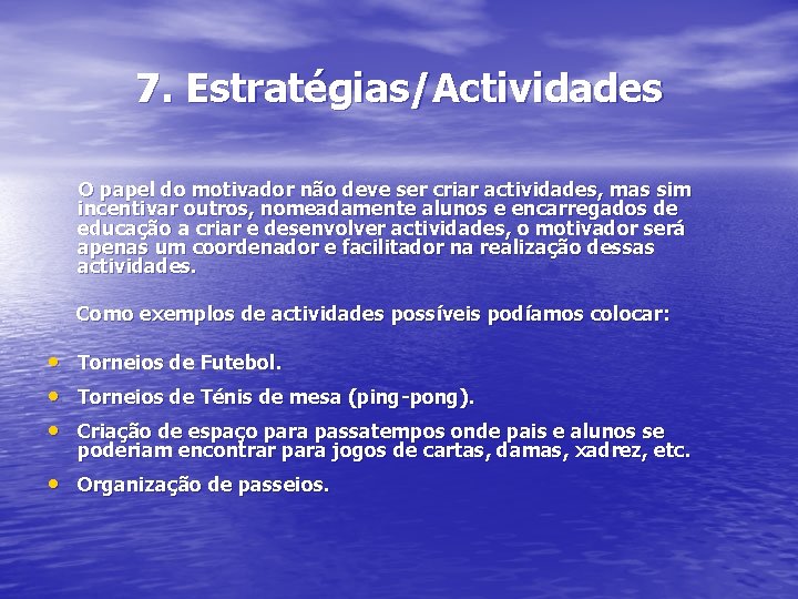 7. Estratégias/Actividades O papel do motivador não deve ser criar actividades, mas sim incentivar