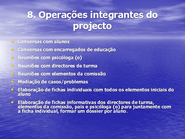 8. Operações integrantes do projecto • • Conversas com alunos Conversas com encarregados de