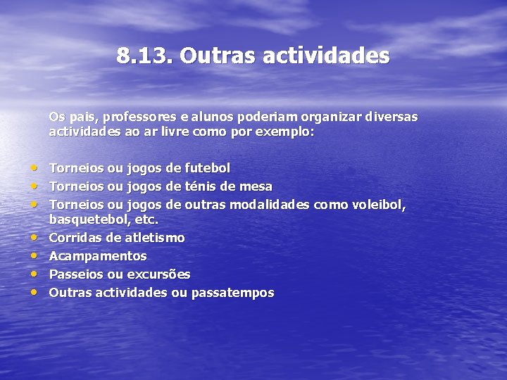 8. 13. Outras actividades Os pais, professores e alunos poderiam organizar diversas actividades ao