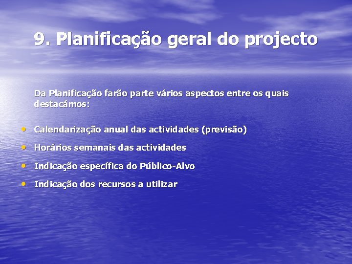 9. Planificação geral do projecto Da Planificação farão parte vários aspectos entre os quais