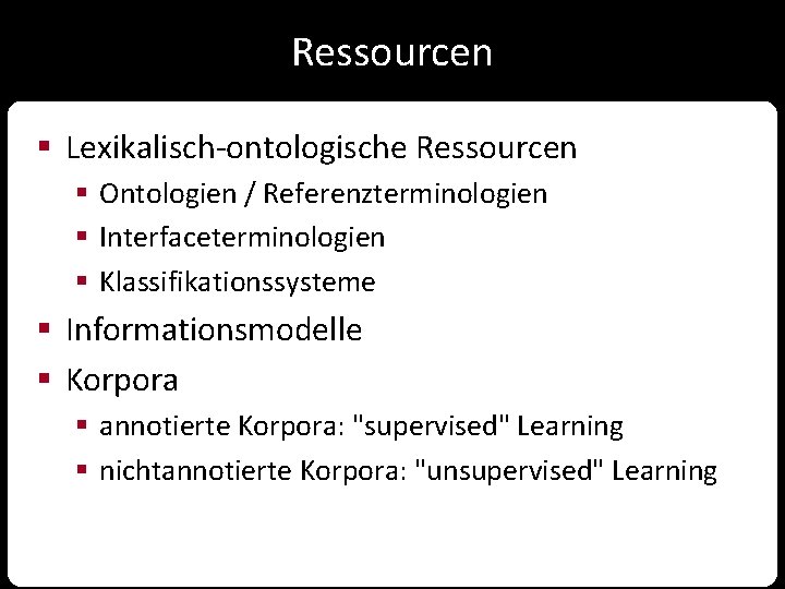 Ressourcen § Lexikalisch-ontologische Ressourcen § Ontologien / Referenzterminologien § Interfaceterminologien § Klassifikationssysteme § Informationsmodelle