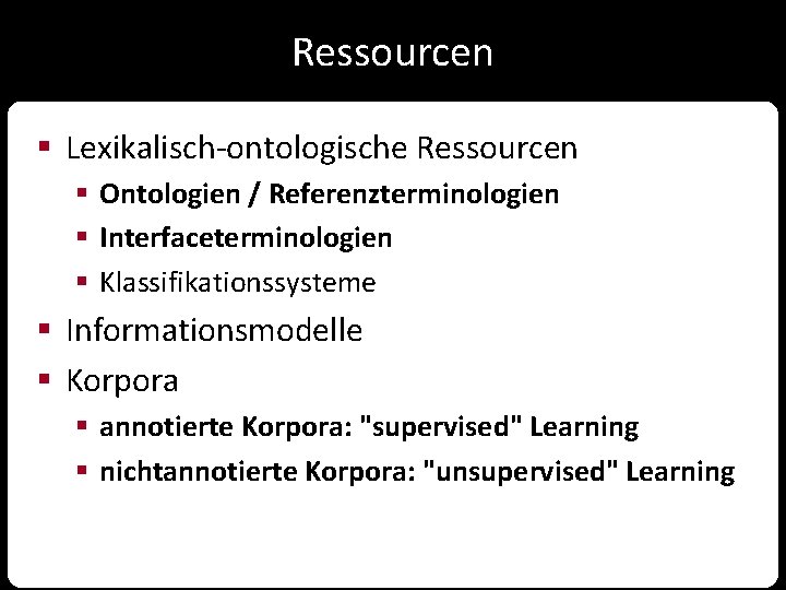 Ressourcen § Lexikalisch-ontologische Ressourcen § Ontologien / Referenzterminologien § Interfaceterminologien § Klassifikationssysteme § Informationsmodelle