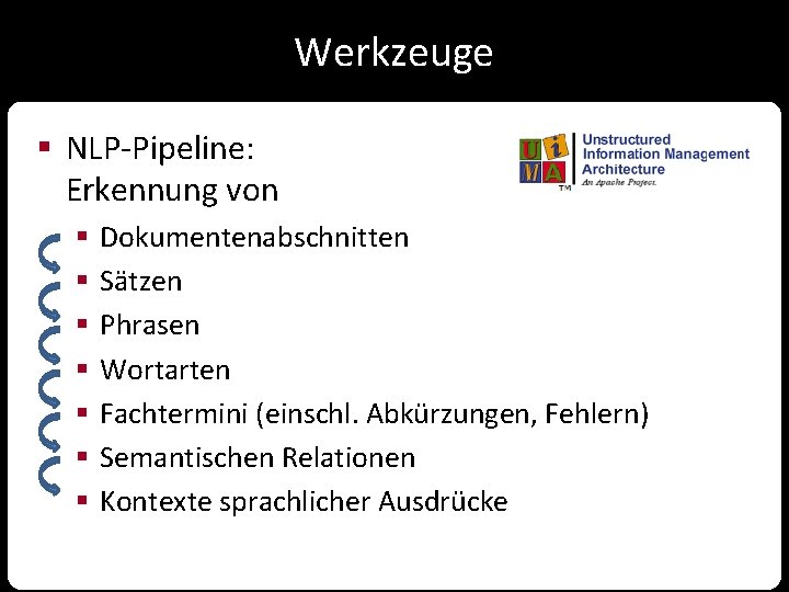 Werkzeuge § NLP-Pipeline: Erkennung von § § § § Dokumentenabschnitten Sätzen Phrasen Wortarten Fachtermini