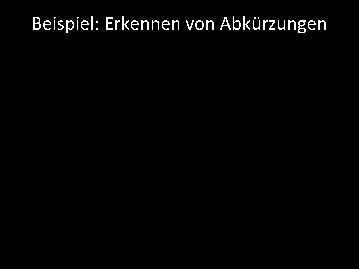 Beispiel: Erkennen von Abkürzungen 