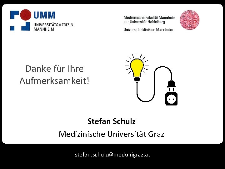 Danke für Ihre Aufmerksamkeit! Stefan Schulz Medizinische Universität Graz stefan. schulz@medunigraz. at 