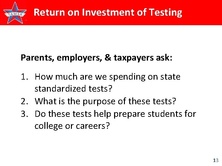 Return on Investment of Testing Parents, employers, & taxpayers ask: 1. How much are