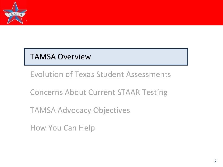 TAMSA Overview Evolution of Texas Student Assessments Concerns About Current STAAR Testing TAMSA Advocacy