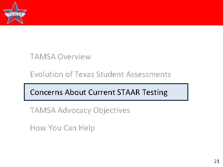 TAMSA Overview Evolution of Texas Student Assessments Concerns About Current STAAR Testing TAMSA Advocacy