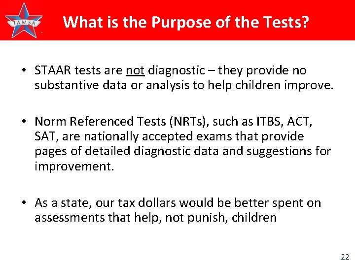 What is the Purpose of the Tests? • STAAR tests are not diagnostic –
