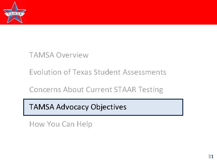 TAMSA Overview Evolution of Texas Student Assessments Concerns About Current STAAR Testing TAMSA Advocacy