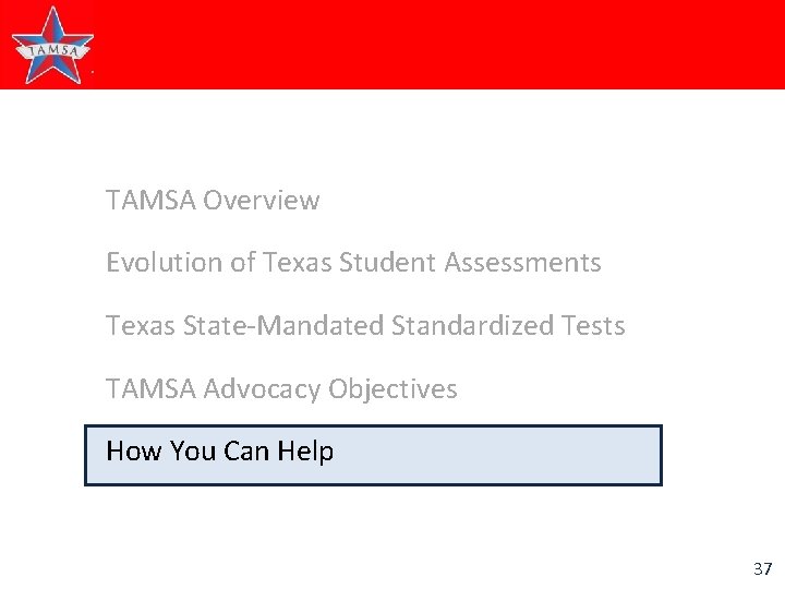 TAMSA Overview Evolution of Texas Student Assessments Texas State-Mandated Standardized Tests TAMSA Advocacy Objectives