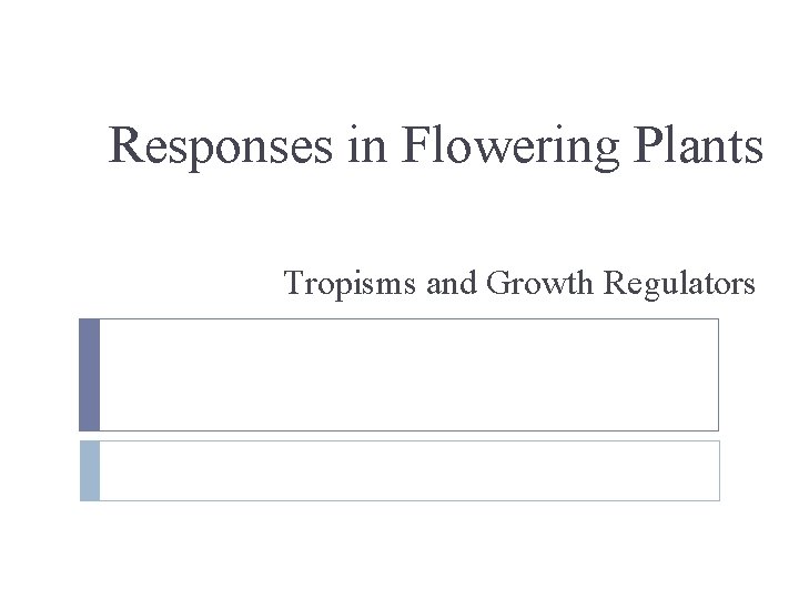 Responses in Flowering Plants Tropisms and Growth Regulators 