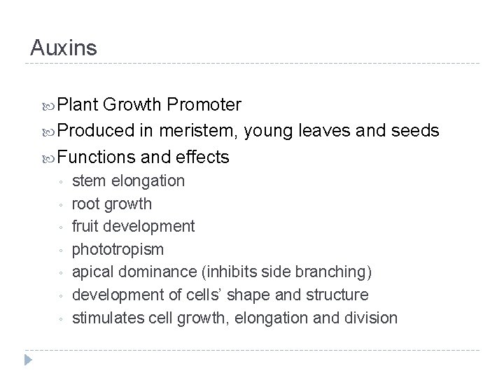 Auxins Plant Growth Promoter Produced in meristem, young leaves and seeds Functions and effects