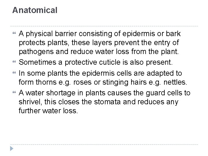 Anatomical A physical barrier consisting of epidermis or bark protects plants, these layers prevent