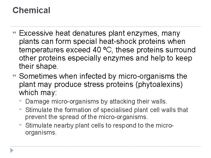 Chemical Excessive heat denatures plant enzymes, many plants can form special heat-shock proteins when