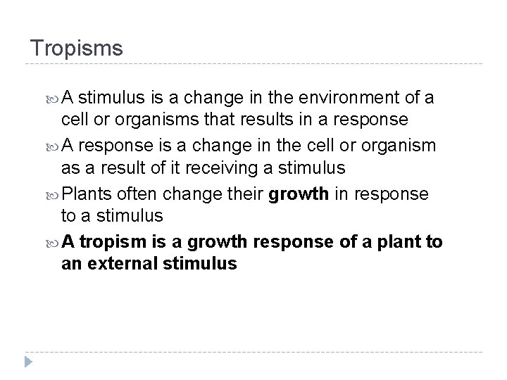 Tropisms A stimulus is a change in the environment of a cell or organisms