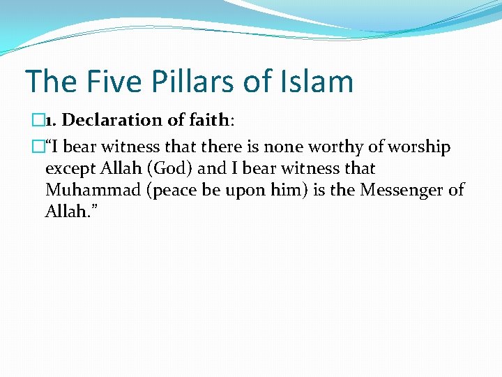 The Five Pillars of Islam � 1. Declaration of faith: �“I bear witness that
