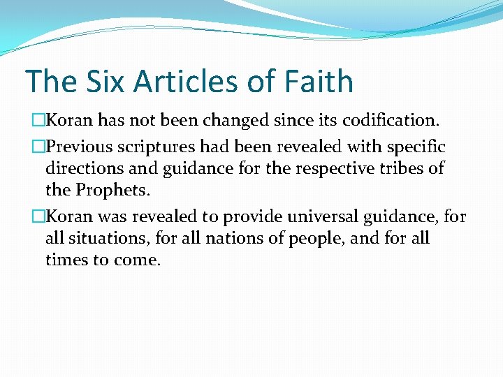 The Six Articles of Faith �Koran has not been changed since its codification. �Previous