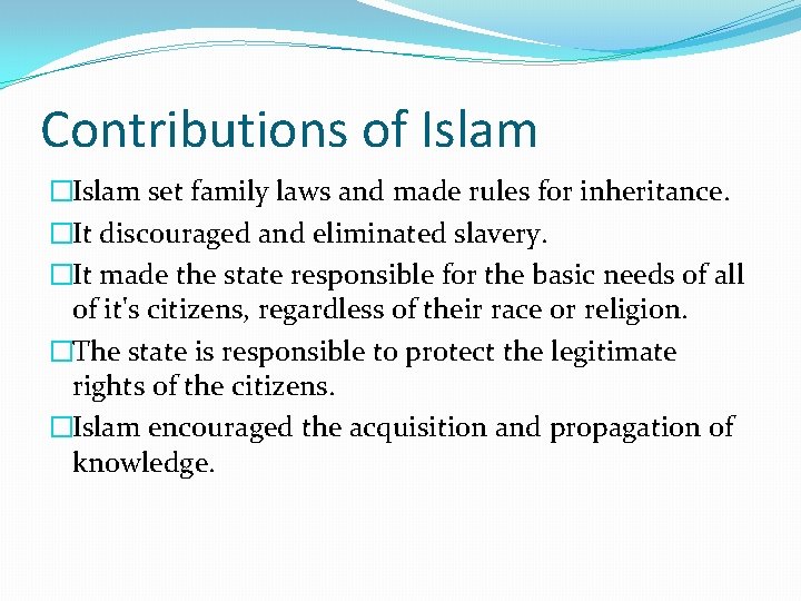 Contributions of Islam �Islam set family laws and made rules for inheritance. �It discouraged